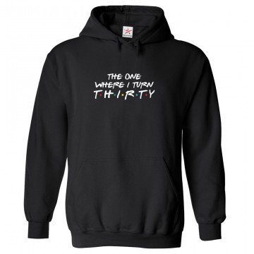 The One Where I Turn Thirty Classic Unisex Kids and Adults Pullover Hoodie For Sitcom Fans
